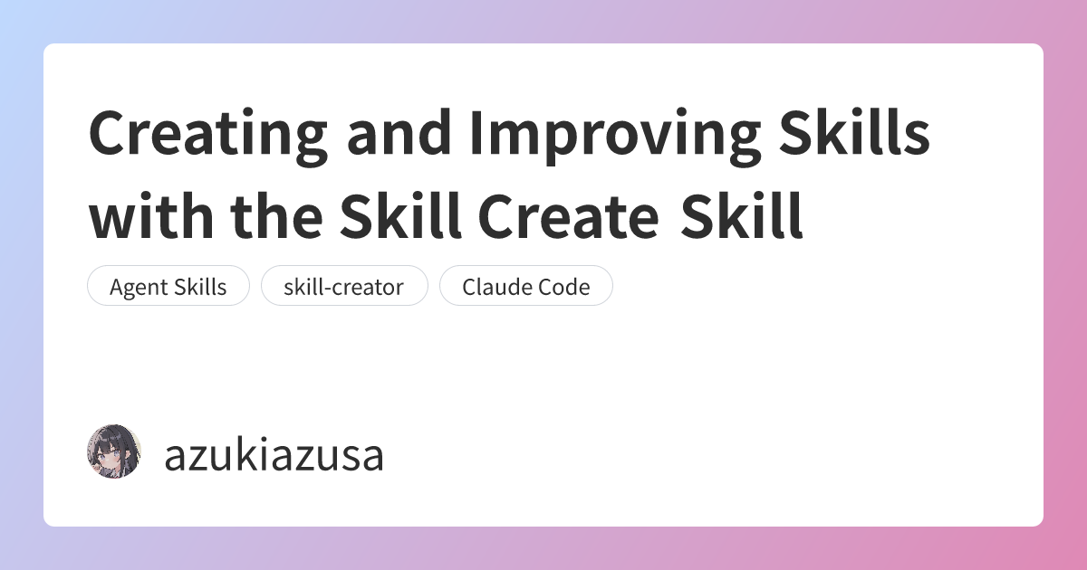 Creating and Improving Skills with the Skill Create Skill
